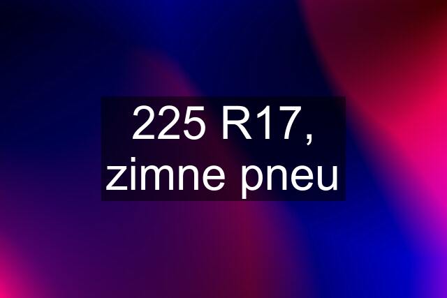 225 R17, zimne pneu