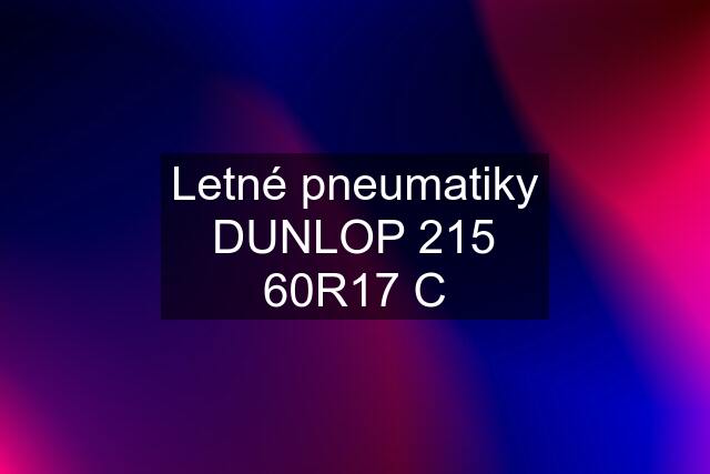 Letné pneumatiky DUNLOP 215 60R17 C