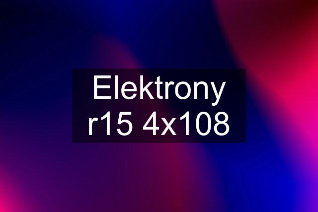 Elektrony r15 4x108