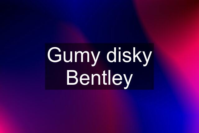 Gumy disky Bentley