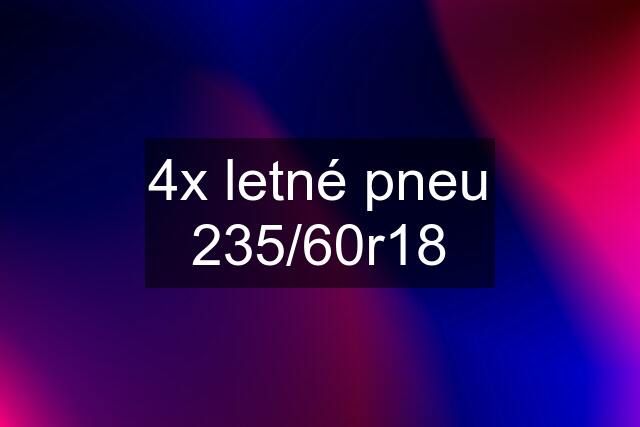 4x letné pneu 235/60r18