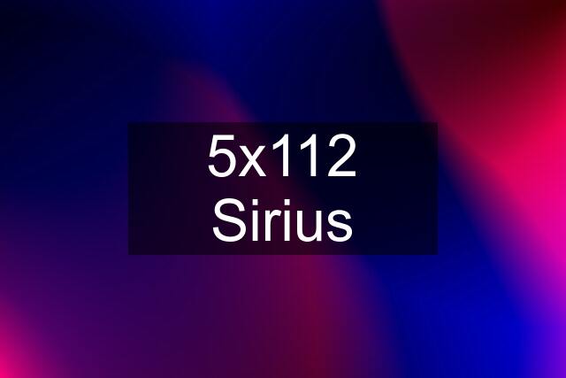 5x112 Sirius