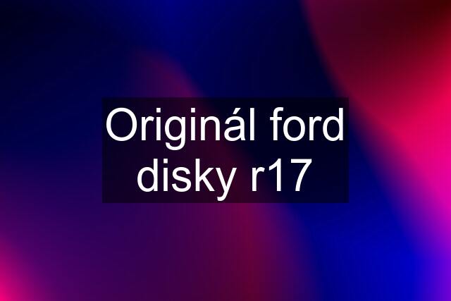 Originál ford disky r17