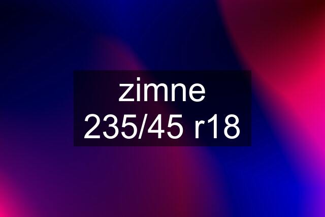 zimne 235/45 r18