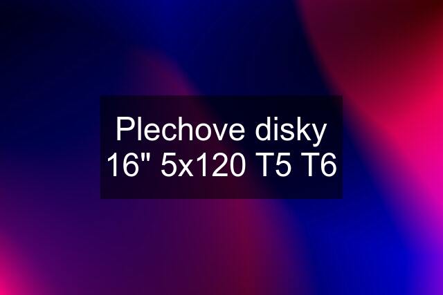 Plechove disky 16" 5x120 T5 T6