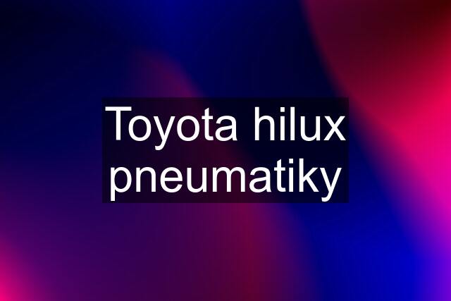 Toyota hilux pneumatiky