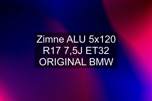 Zimne ALU 5x120 R17 7,5J ET32 ORIGINAL BMW