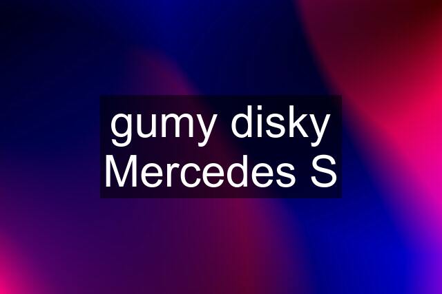 gumy disky Mercedes S
