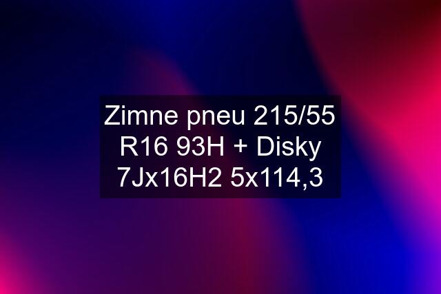 Zimne pneu 215/55 R16 93H + Disky 7Jx16H2 5x114,3