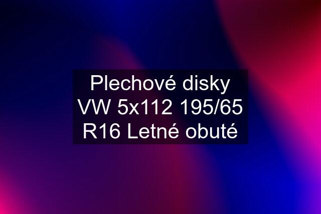 Plechové disky VW 5x112 195/65 R16 Letné obuté
