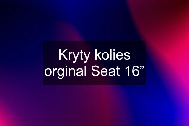 Kryty kolies orginal Seat 16”