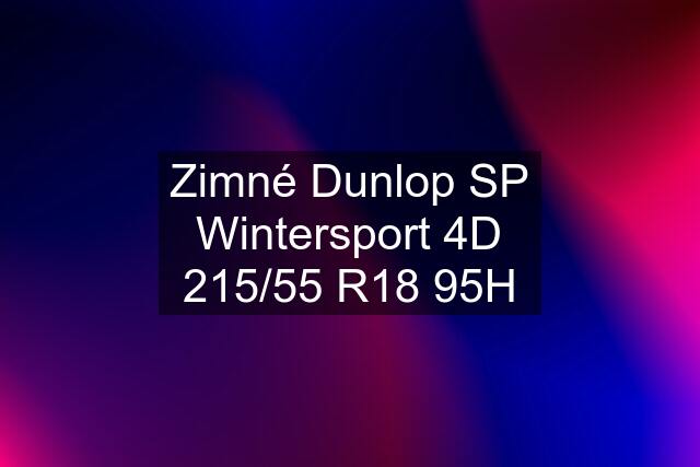 Zimné Dunlop SP Wintersport 4D 215/55 R18 95H