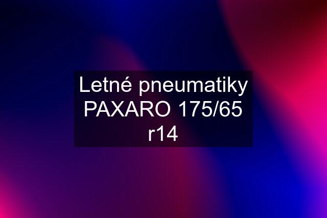 Letné pneumatiky PAXARO 175/65 r14