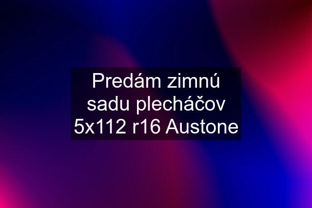 Predám zimnú sadu plecháčov 5x112 r16 Austone