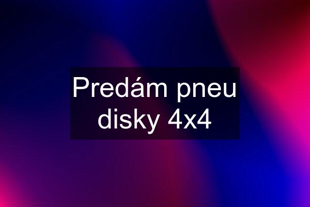 Predám pneu disky 4x4