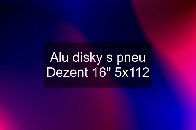 Alu disky s pneu Dezent 16" 5x112