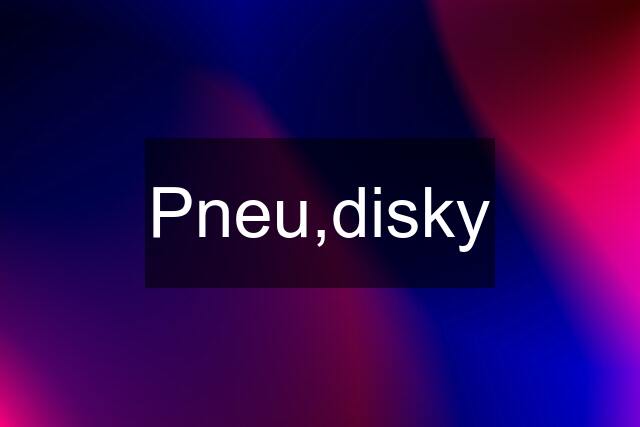Pneu,disky