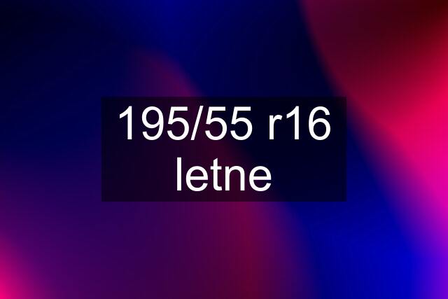 195/55 r16 letne