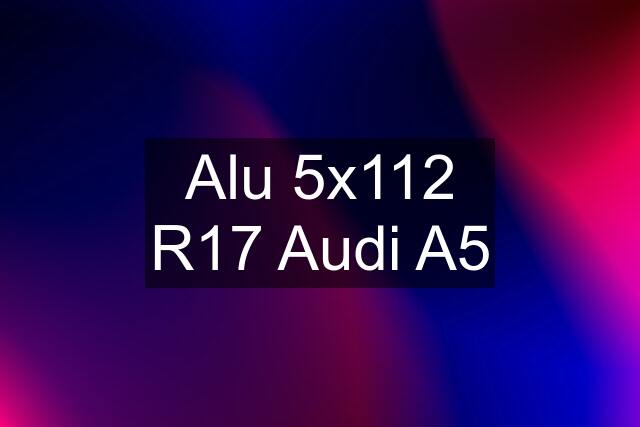 Alu 5x112 R17 Audi A5