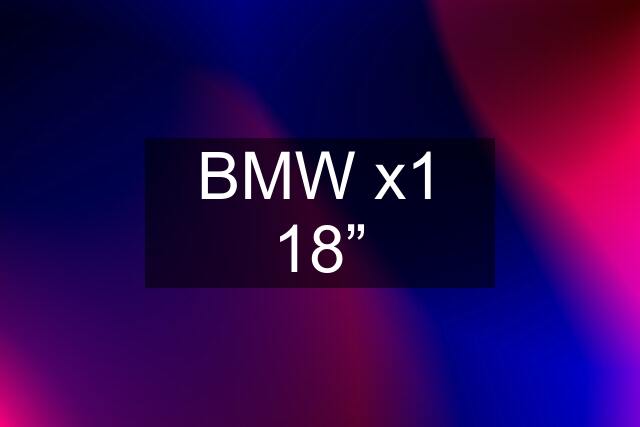 BMW x1 18”
