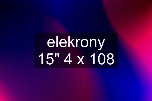 elekrony 15" 4 x 108