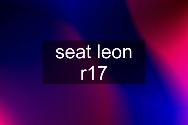 seat leon r17