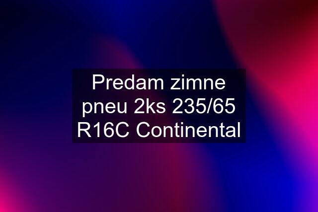 Predam zimne pneu 2ks 235/65 R16C Continental