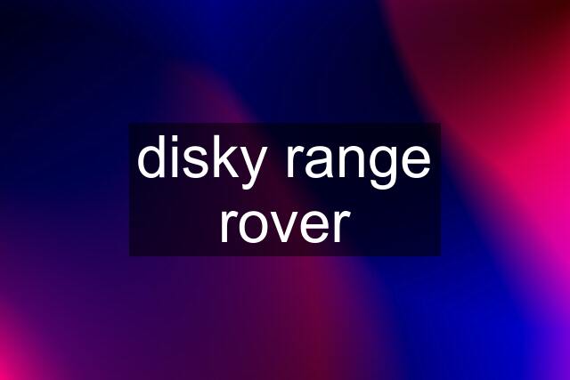 disky range rover