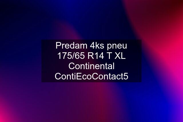 Predam 4ks pneu 175/65 R14 T XL Continental ContiEcoContact5