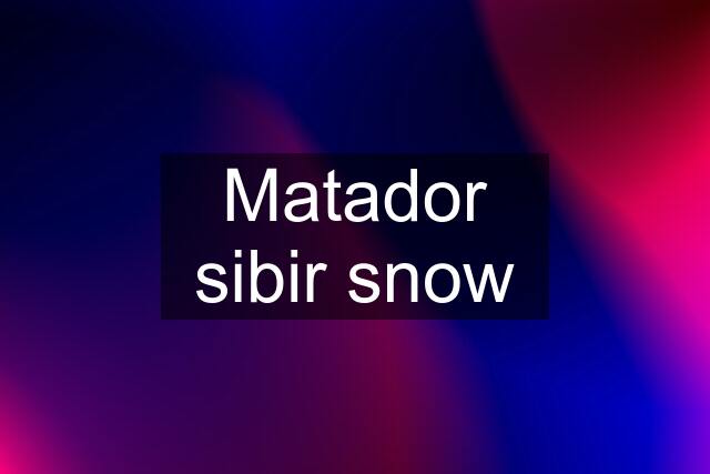 Matador sibir snow