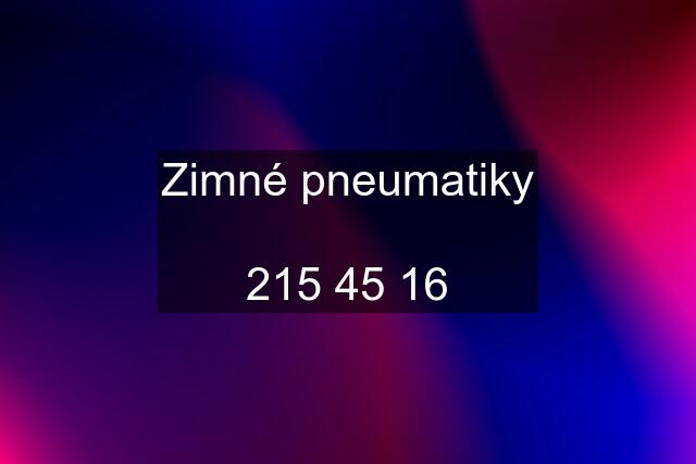 Zimné pneumatiky  215 45 16