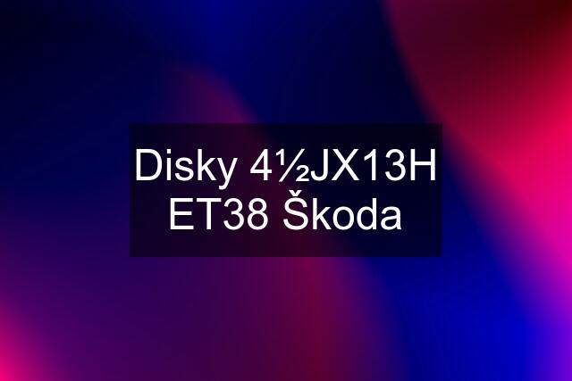 Disky 4½JX13H ET38 Škoda