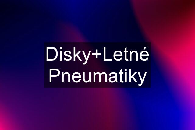 Disky+Letné Pneumatiky