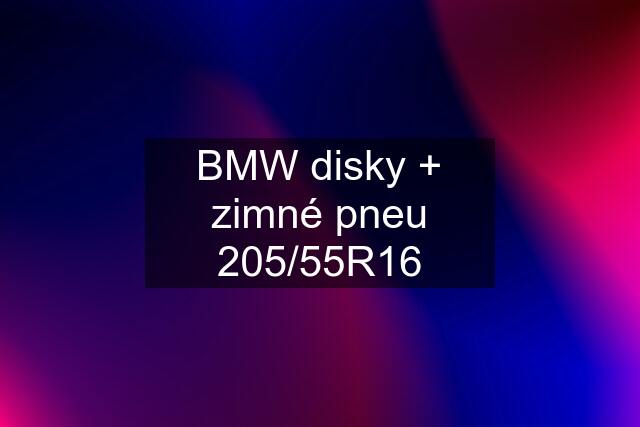 BMW disky + zimné pneu 205/55R16