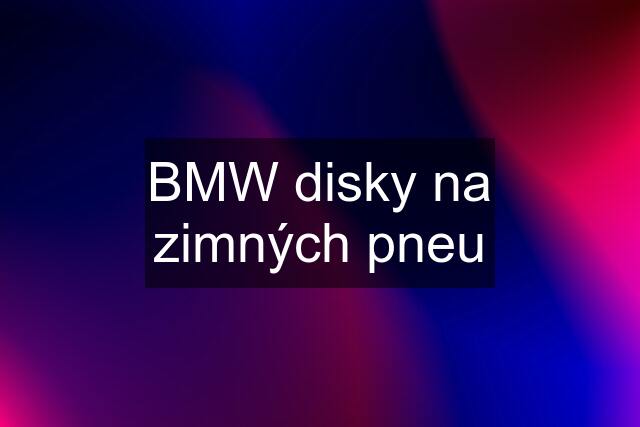 BMW disky na zimných pneu