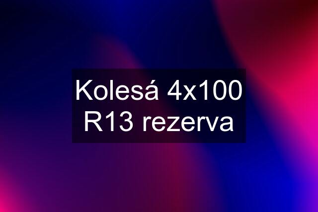 Kolesá 4x100 R13 rezerva