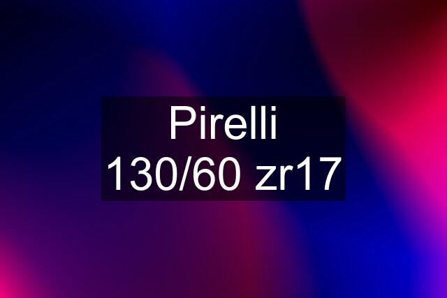 Pirelli 130/60 zr17
