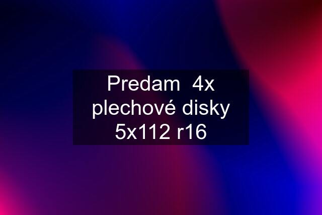 Predam  4x plechové disky 5x112 r16