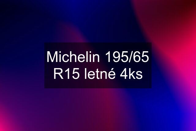 Michelin 195/65 R15 letné 4ks