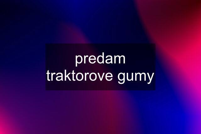 predam traktorove gumy