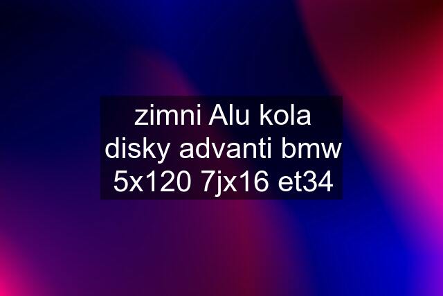 zimni Alu kola disky advanti bmw 5x120 7jx16 et34