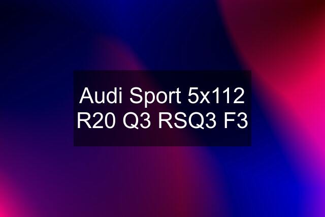 Audi Sport 5x112 R20 Q3 RSQ3 F3