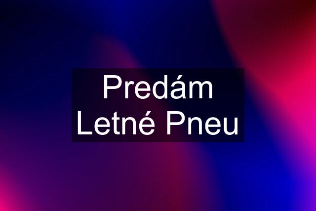 Predám Letné Pneu