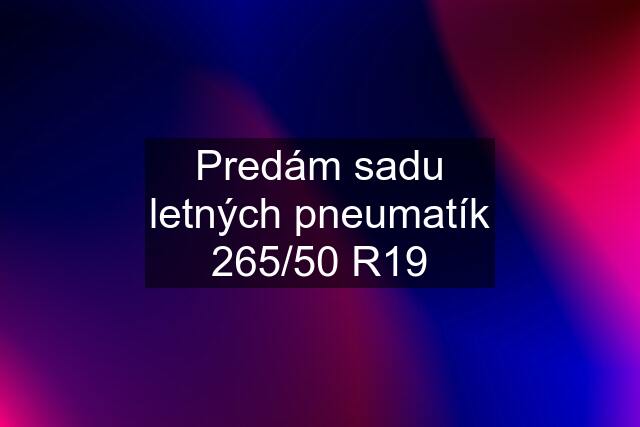 Predám sadu letných pneumatík 265/50 R19