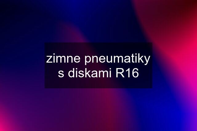 zimne pneumatiky s diskami R16