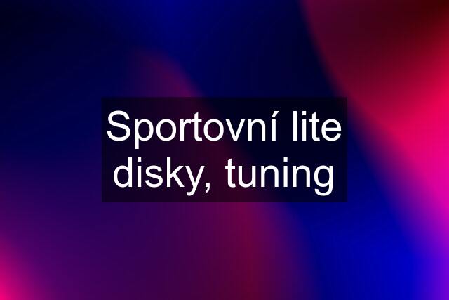 Sportovní lite disky, tuning