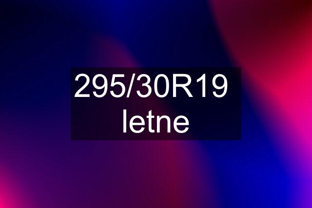 295/30R19  letne