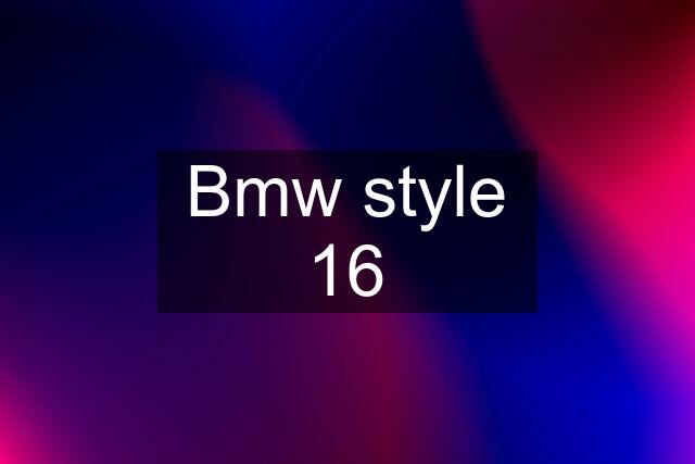 Bmw style 16