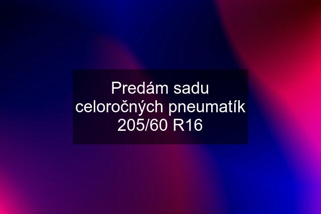 Predám sadu celoročných pneumatík 205/60 R16