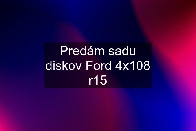 Predám sadu diskov Ford 4x108 r15